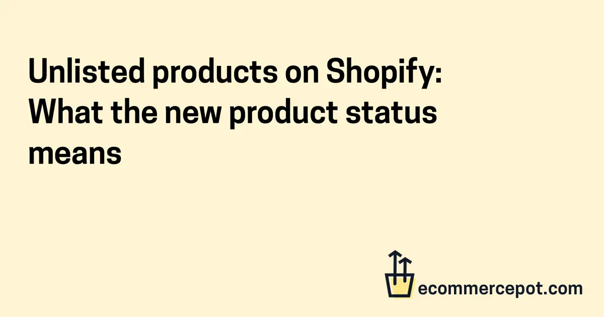 Unlisted products on Shopify | Ecommerce Pot